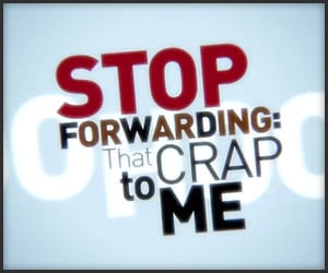 Stop Forwarding That Crap