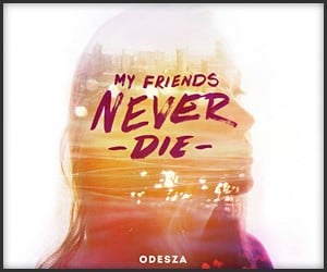Odesza: My Friends Never Die
