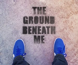 The Ground Beneath Me