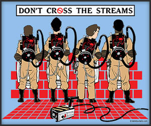 Don’t Cross The Streams