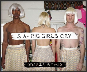 Odesza x Sia: Big Girls Cry