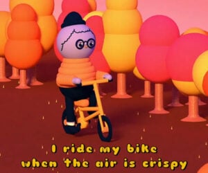 I Ride My Bike When the Air Is Crispy