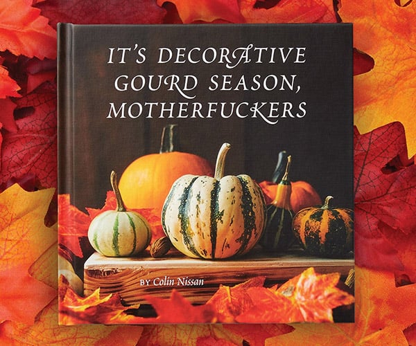It’s Decorative Gourd Season, Motherf**ers