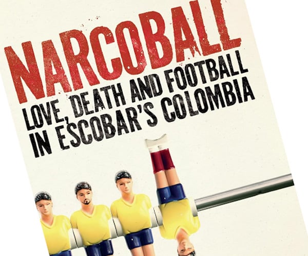 Narcoball: Love, Death, and Football in Escobar’s Colombia